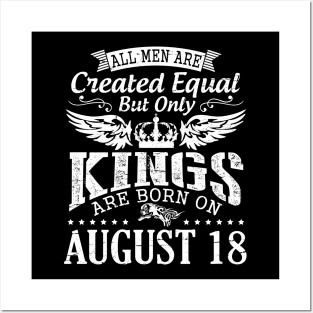 All Men Are Created Equal But Only Kings Are Born On August 18 Happy Birthday To Me You Papa Dad Son Posters and Art